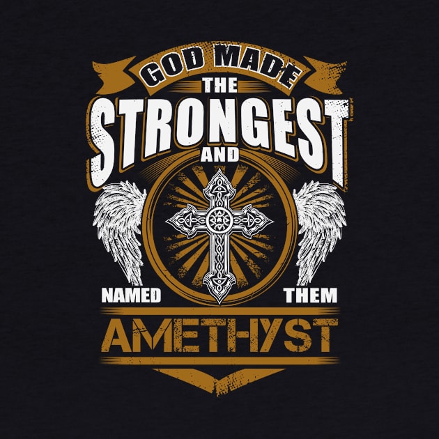 Amethyst Name T Shirt - God Found Strongest And Named Them Amethyst Gift Item by reelingduvet